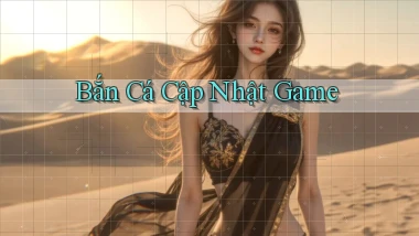 Bắn cá Cập nhật game