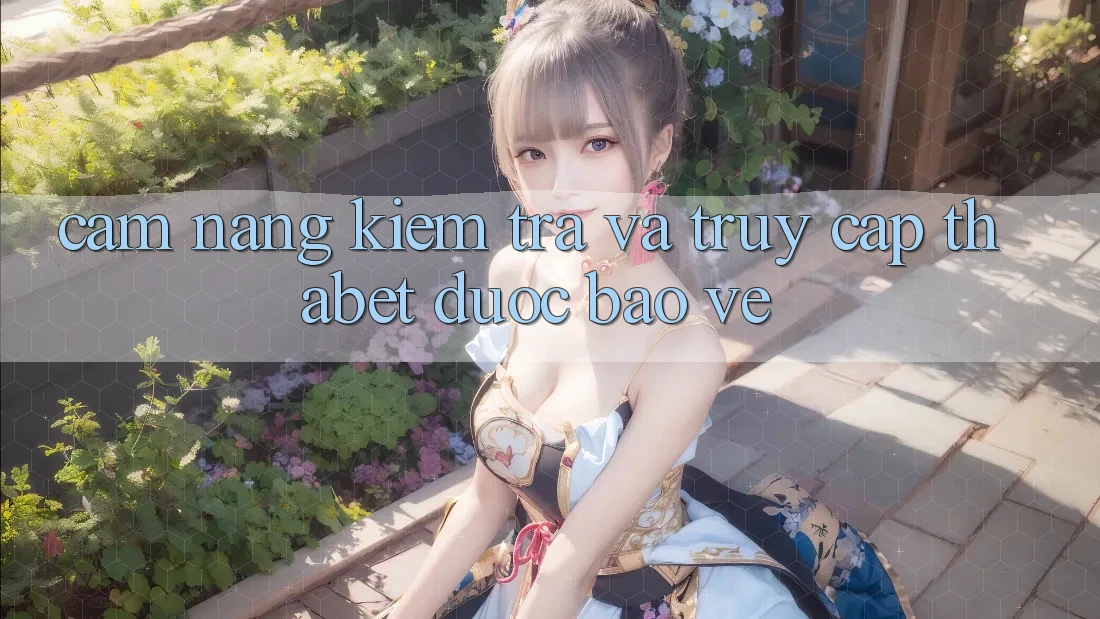 Cẩm nang Kiểm Tra Và Truy Cập Thabet Được bảo vệ