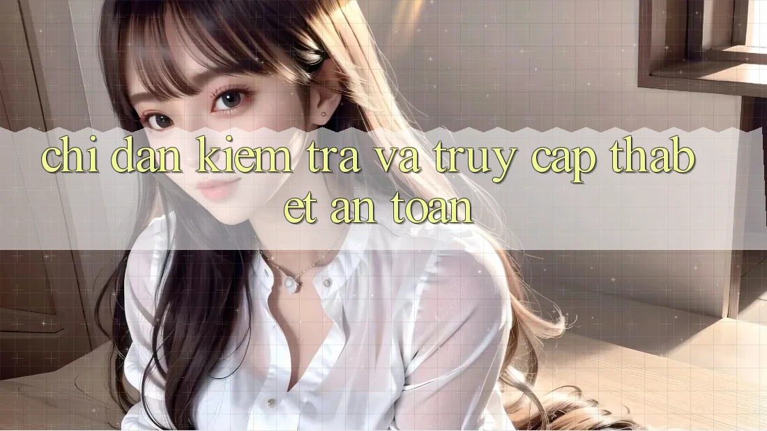 Chỉ dẫn Kiểm Tra Và Truy Cập Thabet An Toàn