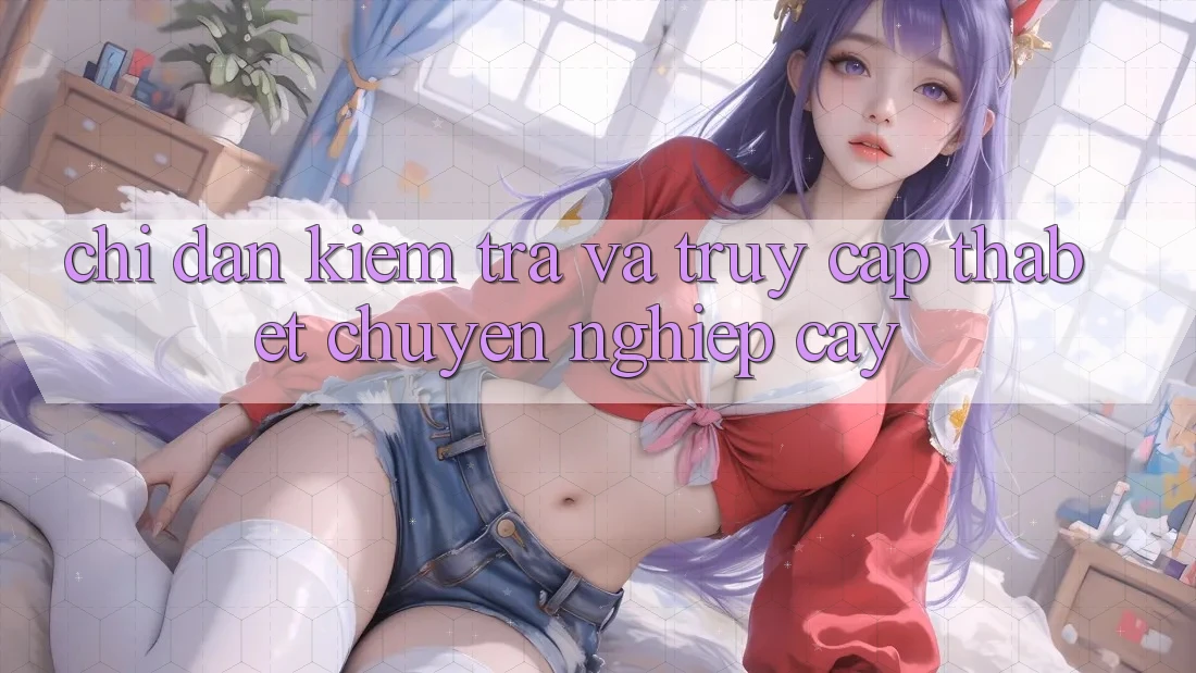 Chỉ dẫn Kiểm Tra Và Truy Cập Thabet Chuyên nghiệp cậy