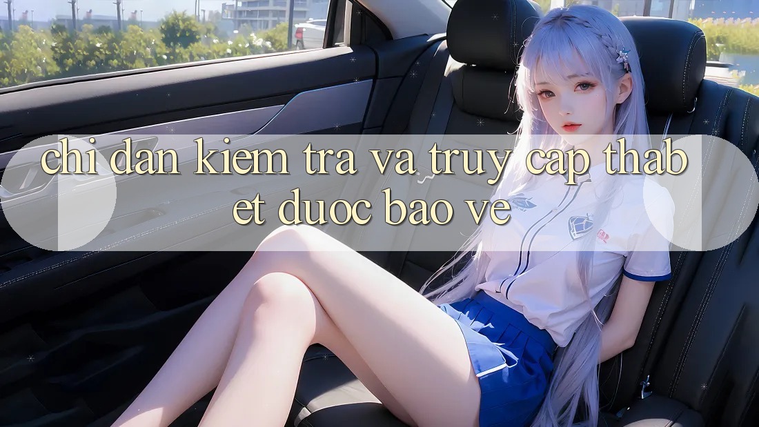 Chỉ dẫn Kiểm Tra Và Truy Cập Thabet Được bảo vệ