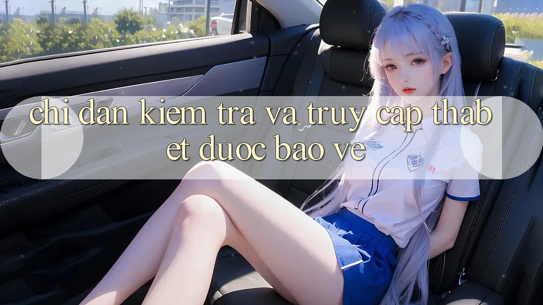 Chỉ dẫn Kiểm Tra Và Truy Cập Thabet Được bảo vệ