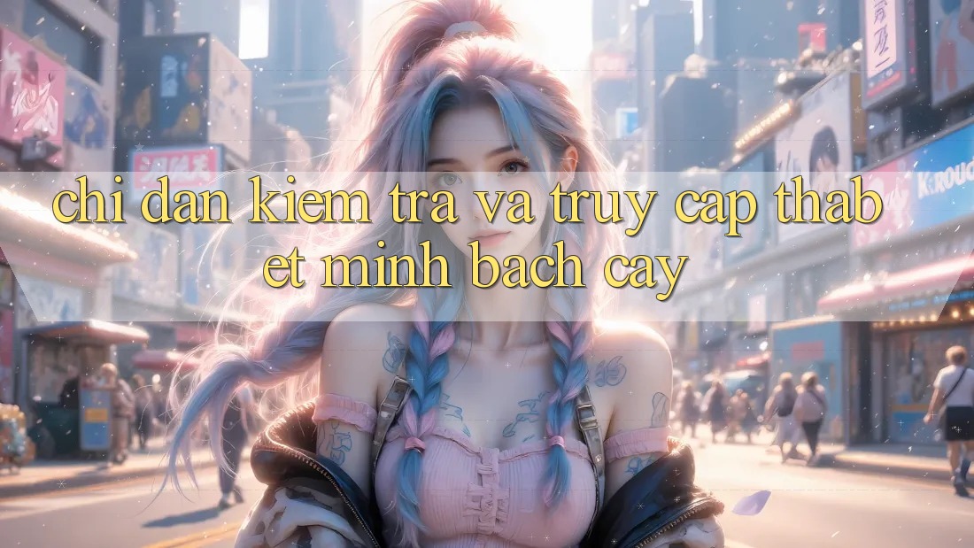 Chỉ dẫn Kiểm Tra Và Truy Cập Thabet Minh bạch cậy