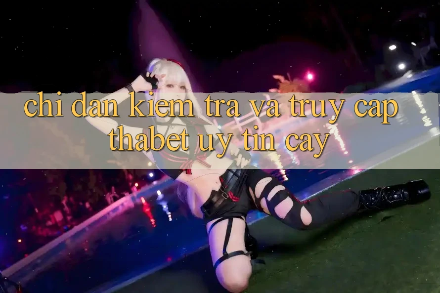 Chỉ dẫn Kiểm Tra Và Truy Cập Thabet Uy tín cậy Chỉ dẫn Kiểm Tra Và Truy Cập Thabet Uy tín cậy