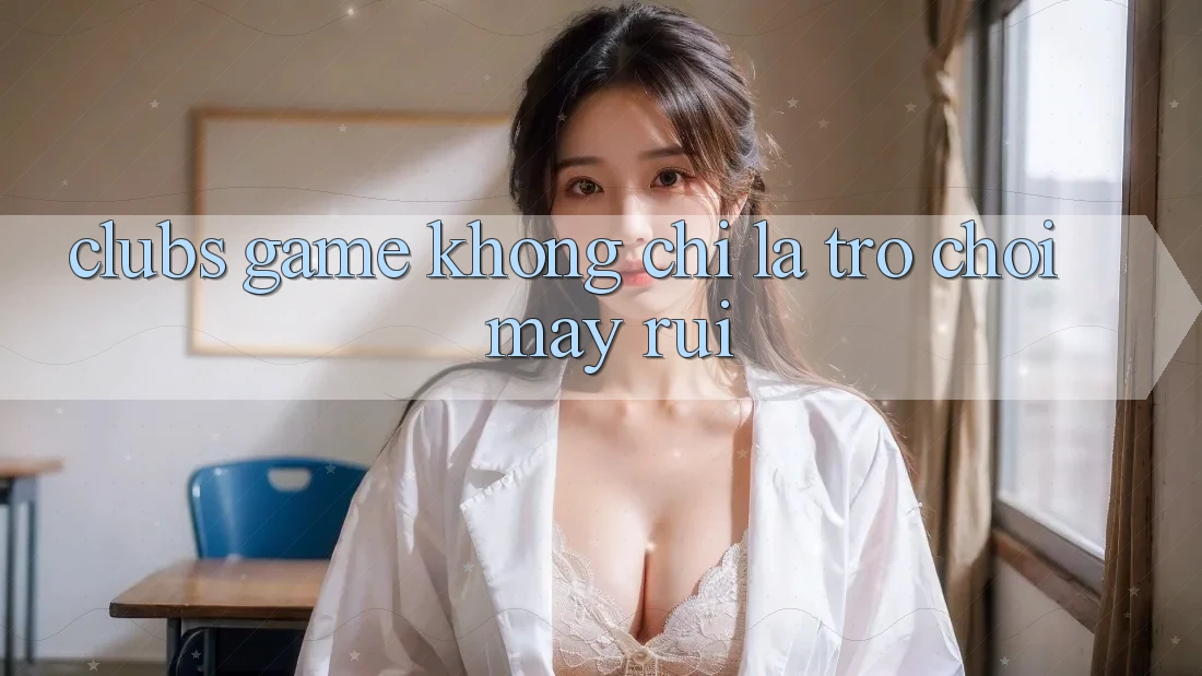 “Clubs Game” – Không Chỉ Là Trò Chơi May Rủi