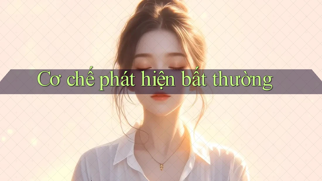 Cơ chế phát hiện bất thường Cơ chế phát hiện bất thường