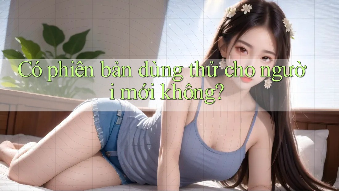 Có phiên bản dùng thử cho người mới không?