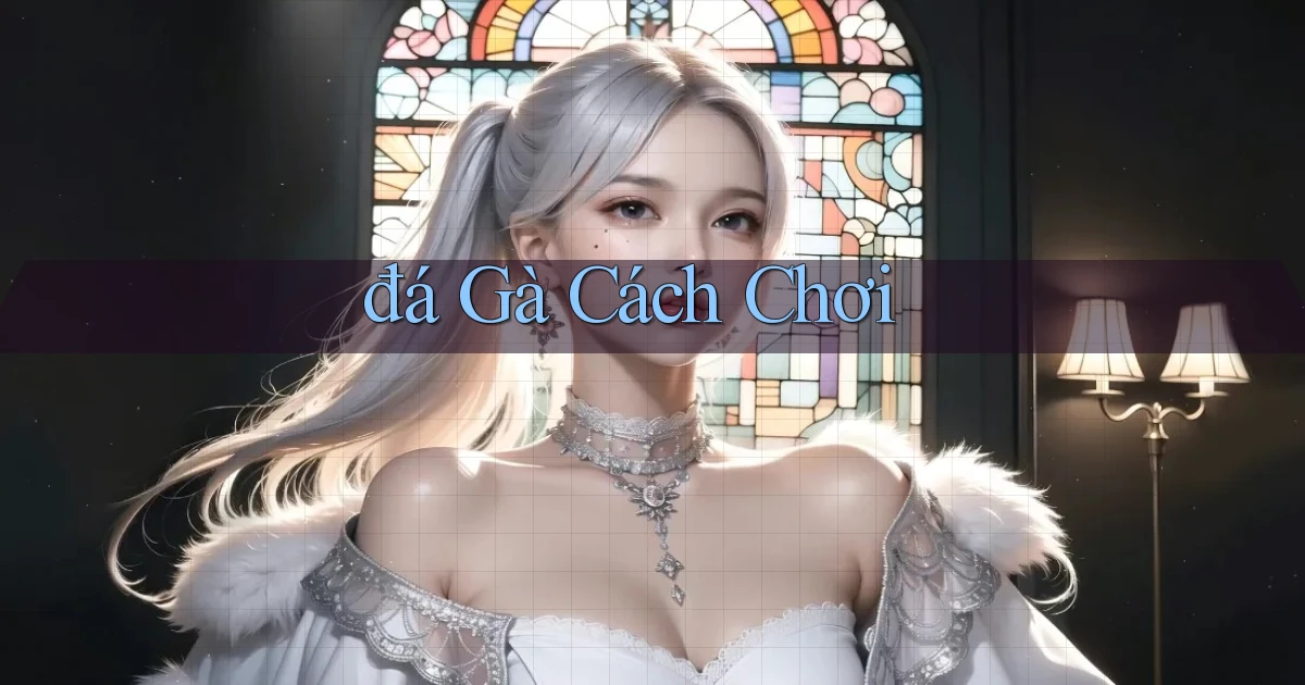 đá gà Cách chơi