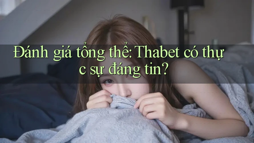 Đánh giá tổng thể: Thabet có thực sự đáng tin? Đánh giá tổng thể: Thabet có thực sự đáng tin?