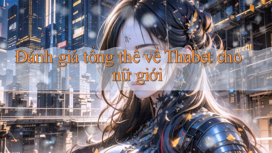 Đánh giá tổng thể về Thabet cho nữ giới