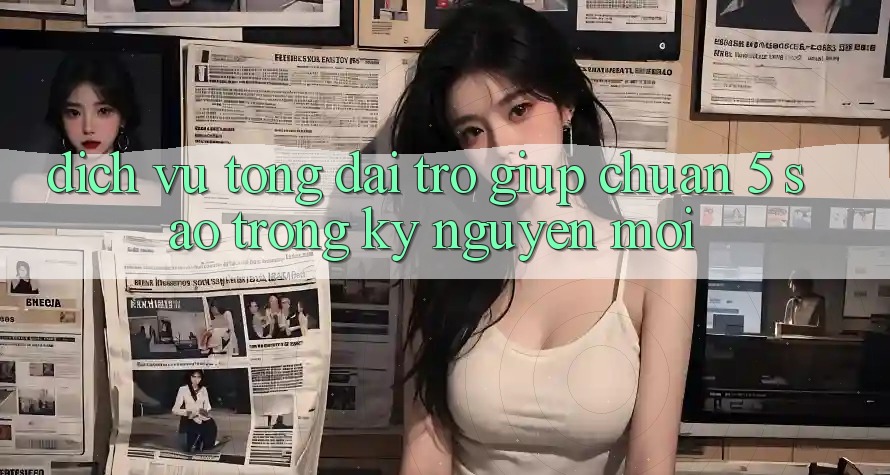 Dịch Vụ Tổng đài trợ giúp Chuẩn 5 Sao Trong Kỷ Nguyên Mới Dịch Vụ Tổng đài trợ giúp Chuẩn 5 Sao Trong Kỷ Nguyên Mới