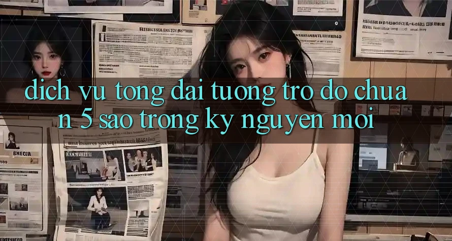 Dịch Vụ Tổng đài tương trợ đỡ Chuẩn 5 Sao Trong Kỷ Nguyên Mới Dịch Vụ Tổng đài tương trợ đỡ Chuẩn 5 Sao Trong Kỷ Nguyên Mới
