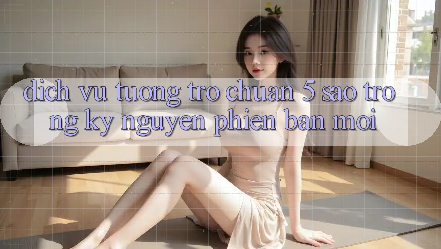 Dịch Vụ Tương trợ Chuẩn 5 Sao Trong Kỷ Nguyên Phiên bản mới Dịch Vụ Tương trợ Chuẩn 5 Sao Trong Kỷ Nguyên Phiên bản mới