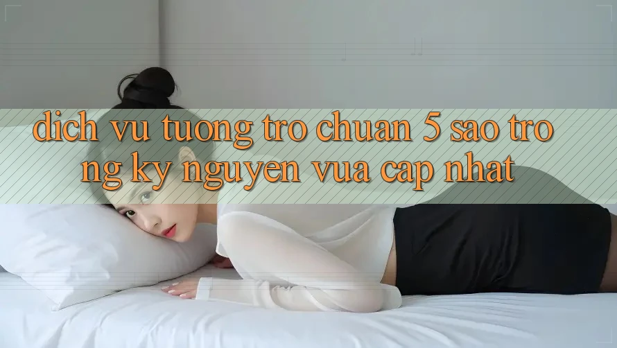 Dịch Vụ Tương trợ Chuẩn 5 Sao Trong Kỷ Nguyên Vừa cập nhật