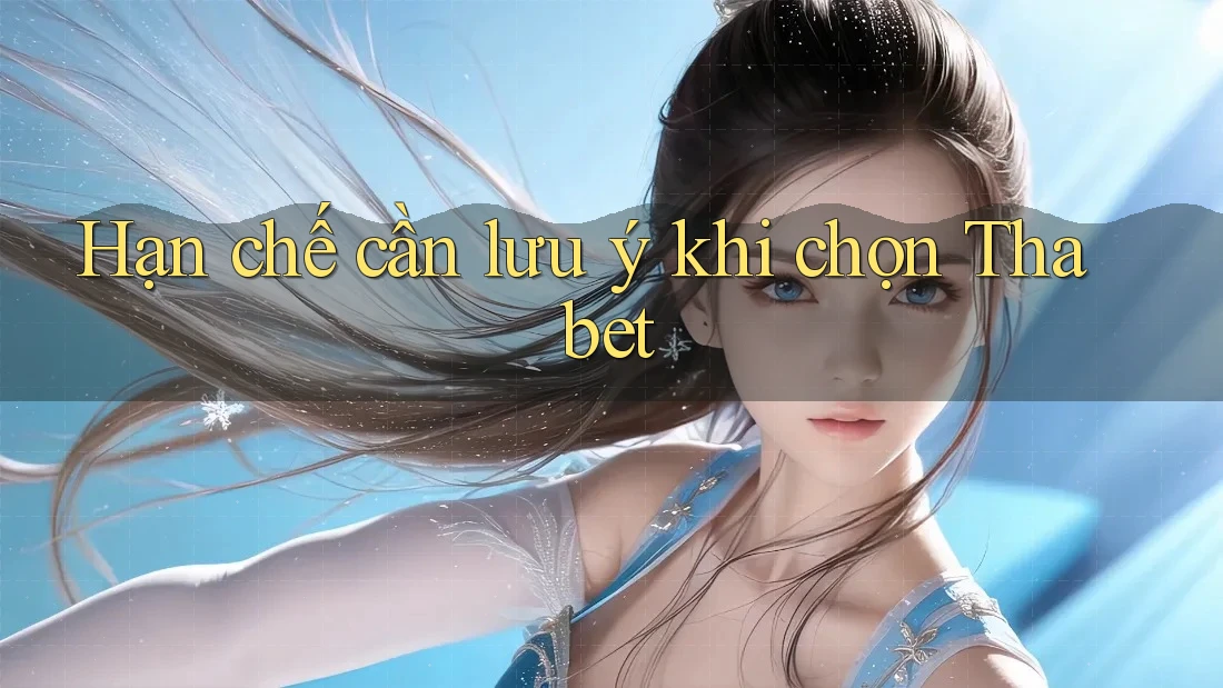 Hạn chế cần lưu ý khi chọn Thabet Hạn chế cần lưu ý khi chọn Thabet