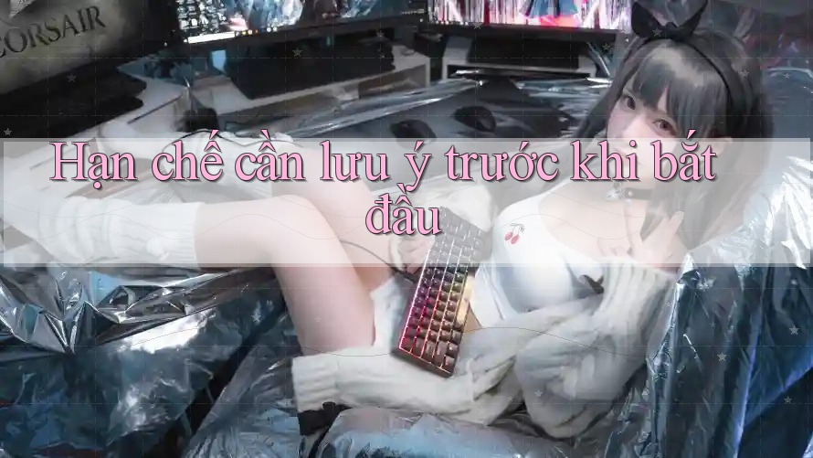 Hạn chế cần lưu ý trước khi bắt đầu