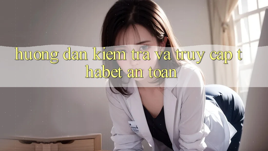 Hướng Dẫn Kiểm Tra Và Truy Cập Thabet An Toàn