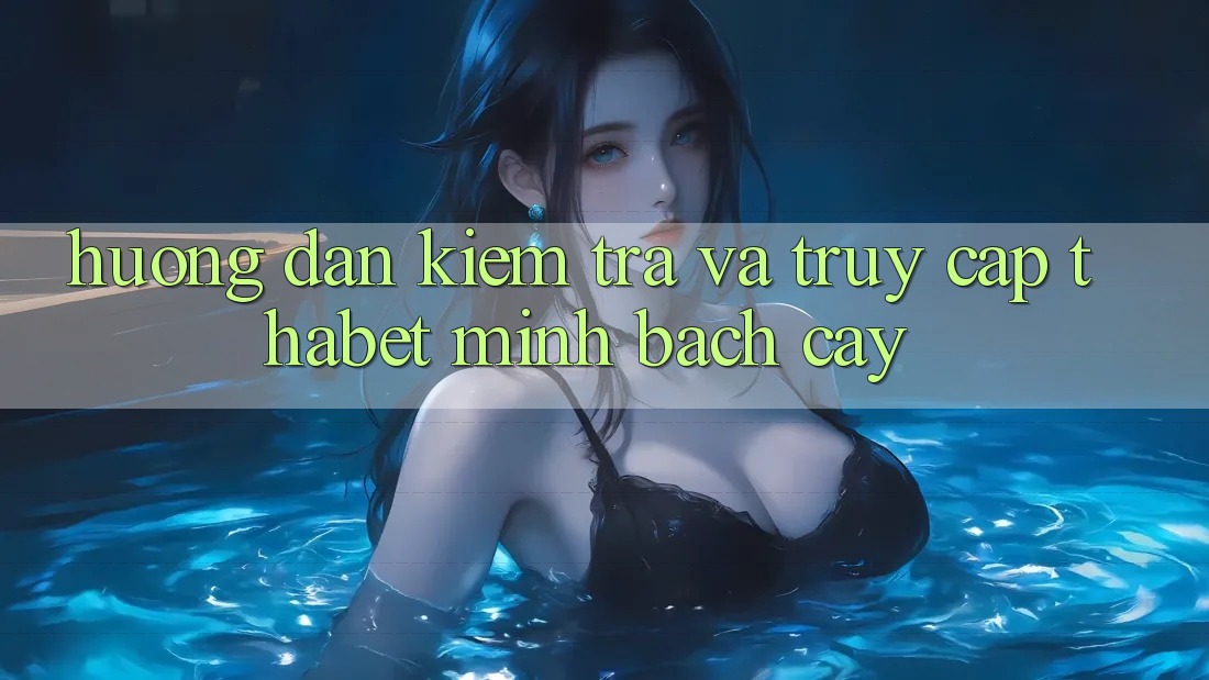 Hướng Dẫn Kiểm Tra Và Truy Cập Thabet Minh bạch cậy Hướng Dẫn Kiểm Tra Và Truy Cập Thabet Minh bạch cậy