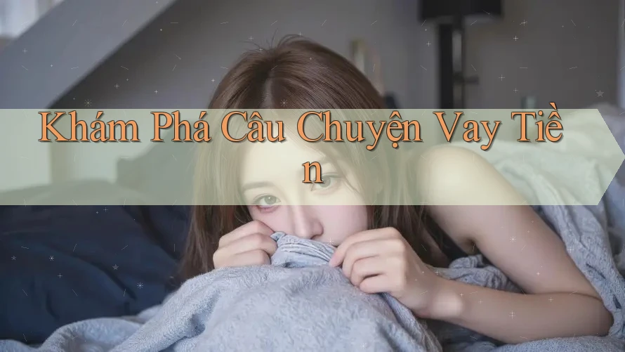 Khám Phá Câu Chuyện Vay Tiền