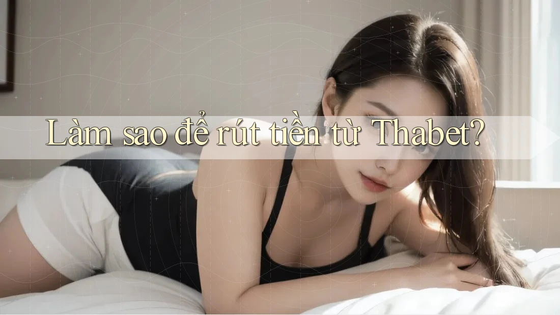 Làm sao để rút tiền từ Thabet?