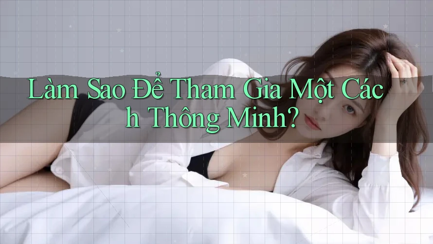 Làm Sao Để Tham Gia Một Cách “Thông Minh”?