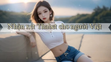 Nhận xét Thabet cho người Việt