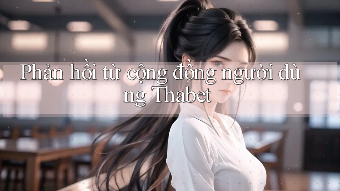 Phản hồi từ cộng đồng người dùng Thabet