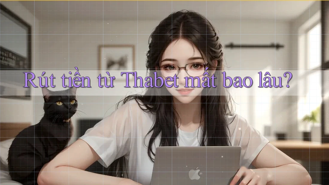 Rút tiền từ Thabet mất bao lâu?