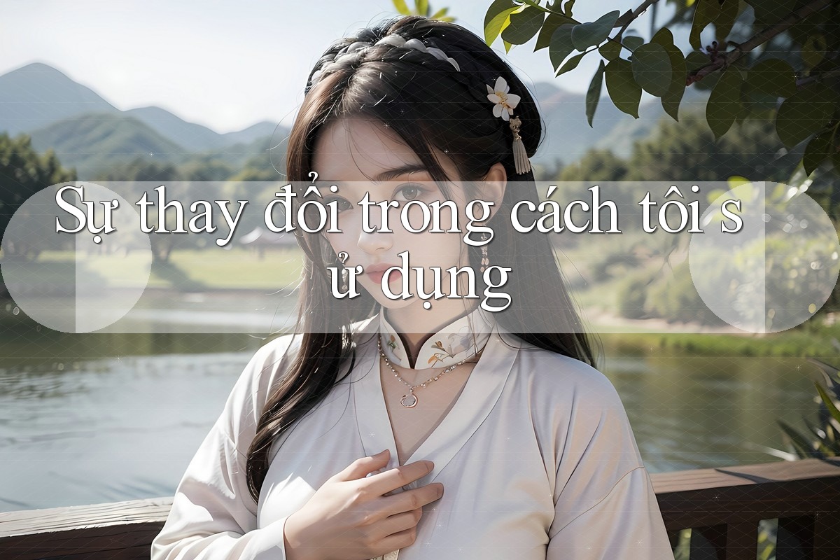 Sự thay đổi trong cách tôi sử dụng