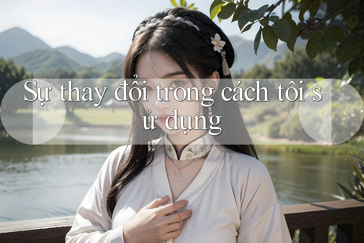 Sự thay đổi trong cách tôi sử dụng