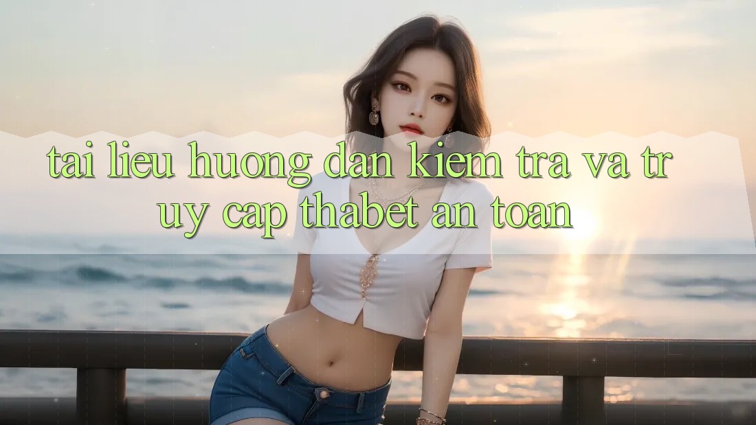 Tài liệu hướng dẫn Kiểm Tra Và Truy Cập Thabet An Toàn