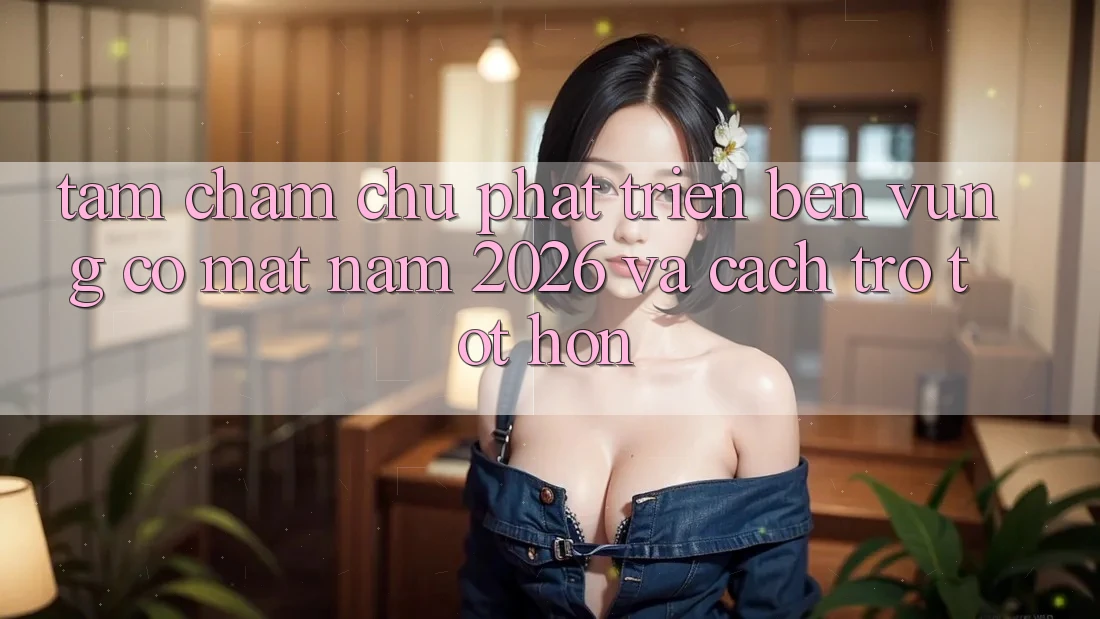 Tầm Chăm chú Phát Triển Bền Vững Có mặt Năm 2026 và Cách trở Tốt hơn