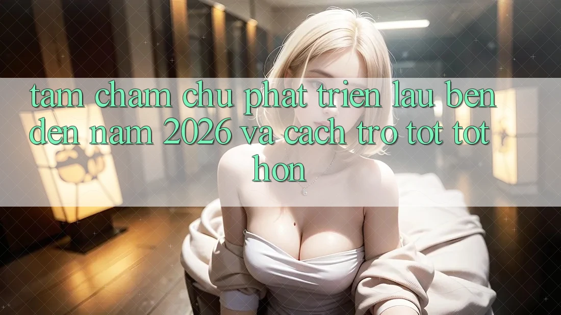 Tầm Chăm chú Phát Triển Lâu bền Đến Năm 2026 và Cách trở Tốt tốt hơn