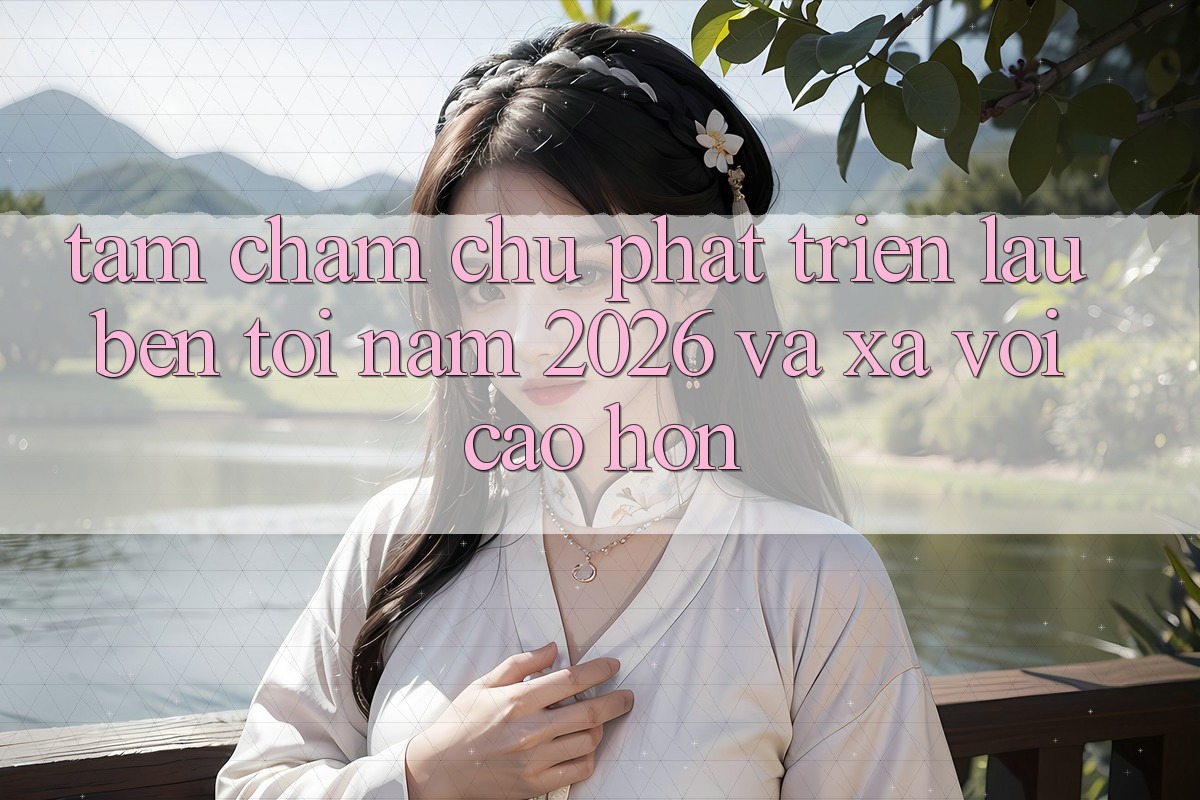 Tầm Chăm chú Phát Triển Lâu bền Tới Năm 2026 và Xa vời Cao hơn Tầm Chăm chú Phát Triển Lâu bền Tới Năm 2026 và Xa vời Cao hơn