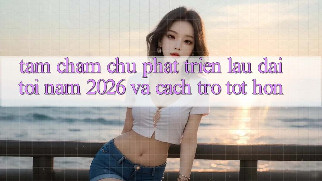 Tầm Chăm chú Phát Triển Lâu dài Tới Năm 2026 và Cách trở Tốt hơn