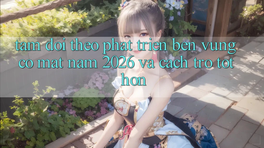 Tầm Dõi theo Phát Triển Bền Vững Có mặt Năm 2026 và Cách trở Tốt hơn