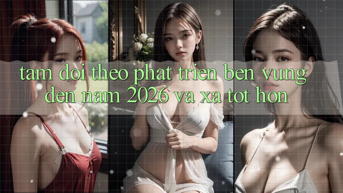 Tầm Dõi theo Phát Triển Bền Vững Đến Năm 2026 và Xa Tốt hơn Tầm Dõi theo Phát Triển Bền Vững Đến Năm 2026 và Xa Tốt hơn