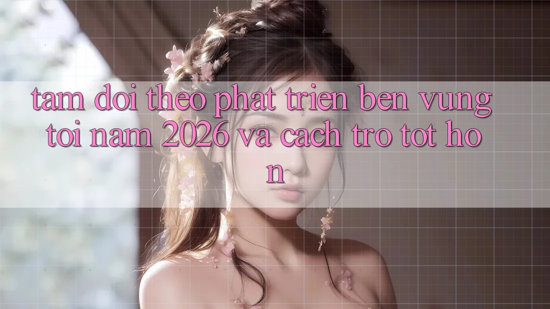 Tầm Dõi theo Phát Triển Bền Vững Tới Năm 2026 và Cách trở Tốt hơn