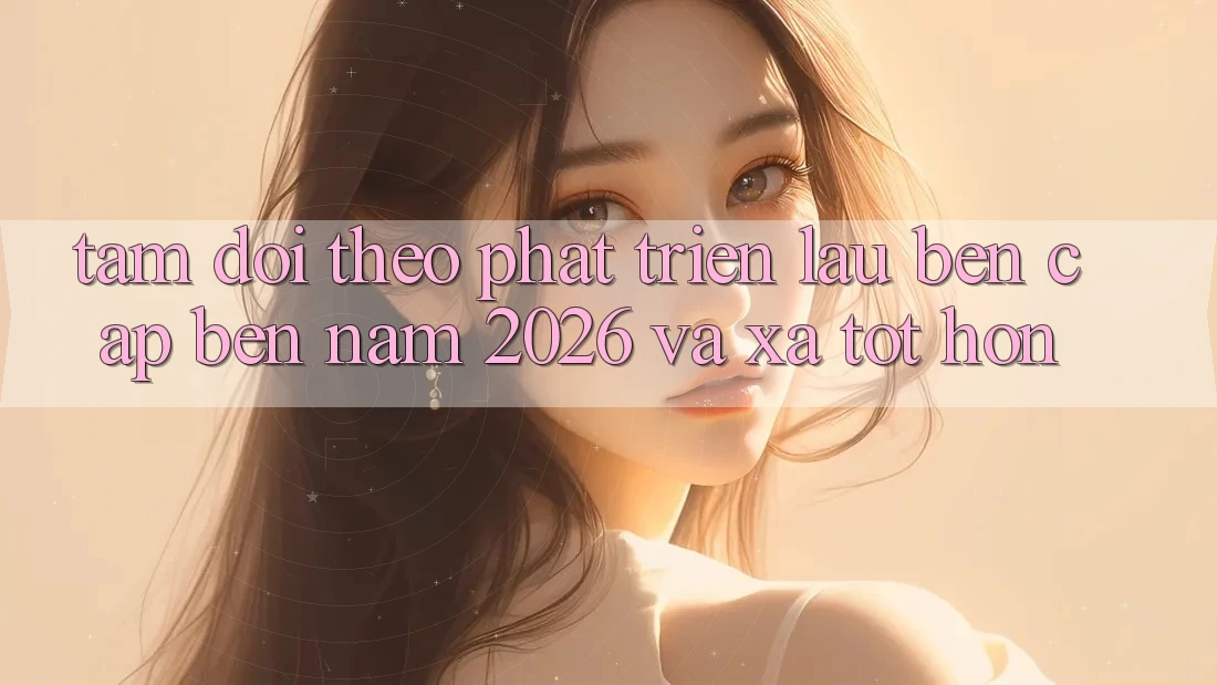 Tầm Dõi theo Phát Triển Lâu bền Cập bến Năm 2026 và Xa Tốt hơn Tầm Dõi theo Phát Triển Lâu bền Cập bến Năm 2026 và Xa Tốt hơn