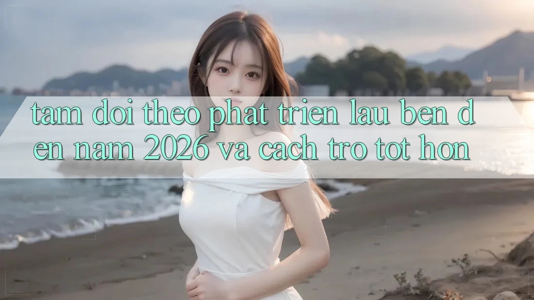 Tầm Dõi theo Phát Triển Lâu bền Đến Năm 2026 và Cách trở Tốt hơn