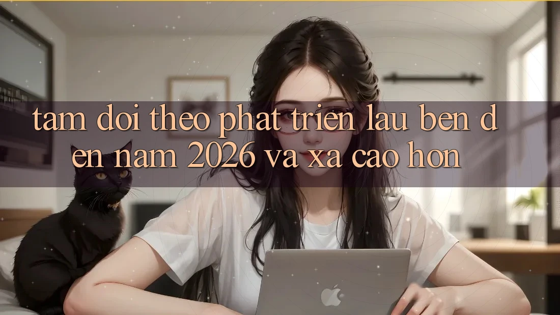 Tầm Dõi theo Phát Triển Lâu bền Đến Năm 2026 và Xa Cao hơn