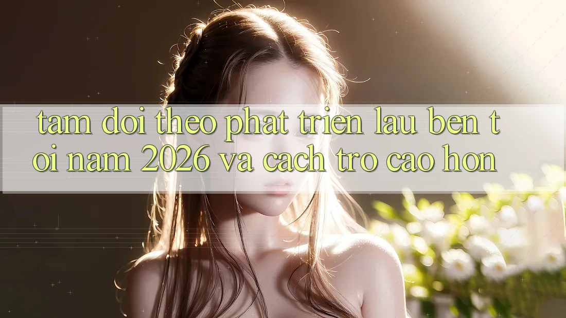 Tầm Dõi theo Phát Triển Lâu bền Tới Năm 2026 và Cách trở Cao hơn