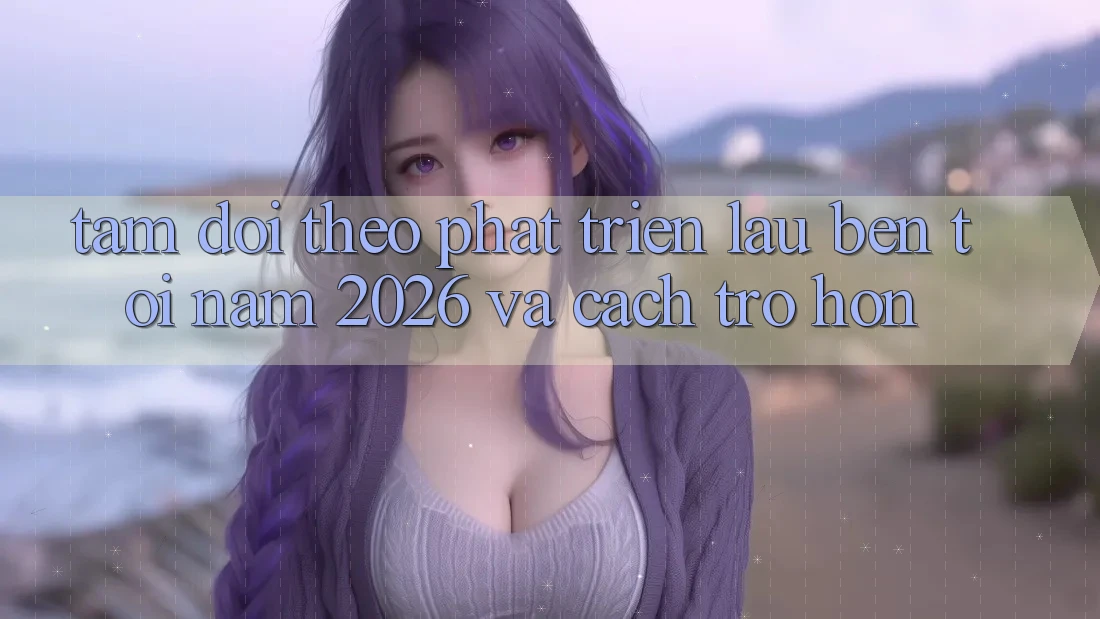 Tầm Dõi theo Phát Triển Lâu bền Tới Năm 2026 và Cách trở Hơn