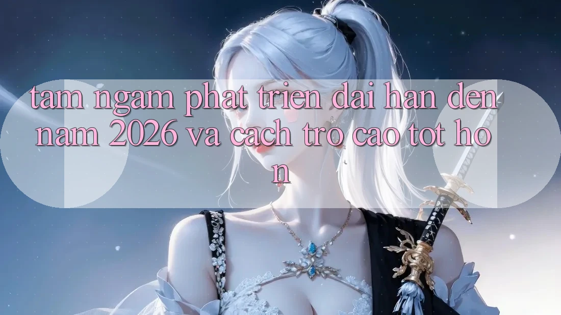 Tầm Ngắm Phát Triển Dài hạn Đến Năm 2026 và Cách trở Cao tốt hơn