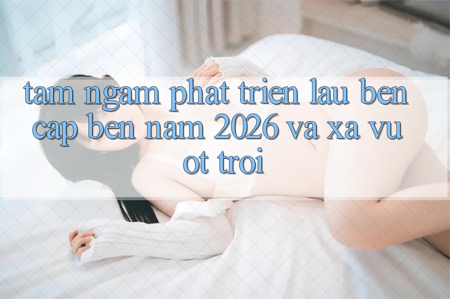 Tầm Ngắm Phát Triển Lâu bền Cập bến Năm 2026 và Xa Vượt trội