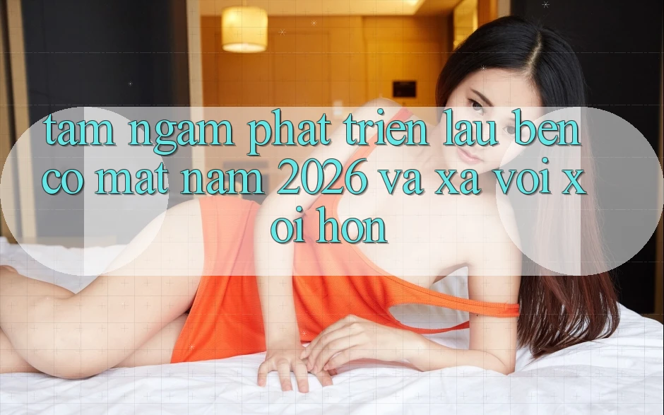 Tầm Ngắm Phát Triển Lâu bền Có mặt Năm 2026 và Xa vời xôi Hơn