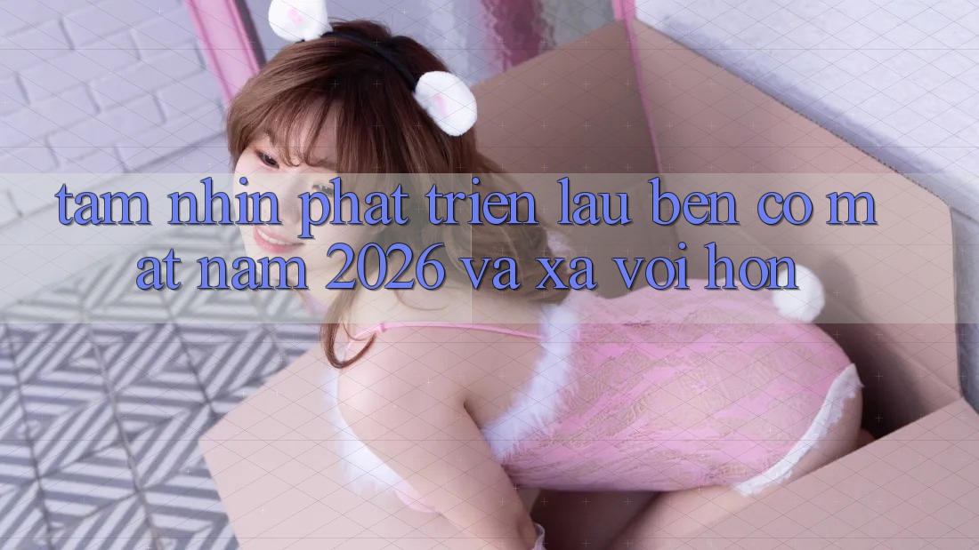 Tầm Nhìn Phát Triển Lâu bền Có mặt Năm 2026 và Xa vời Hơn