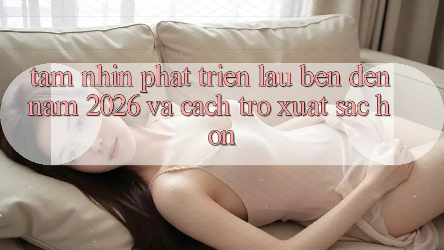 Tầm Nhìn Phát Triển Lâu bền Đến Năm 2026 và Cách trở Xuất sắc hơn Tầm Nhìn Phát Triển Lâu bền Đến Năm 2026 và Cách trở Xuất sắc hơn