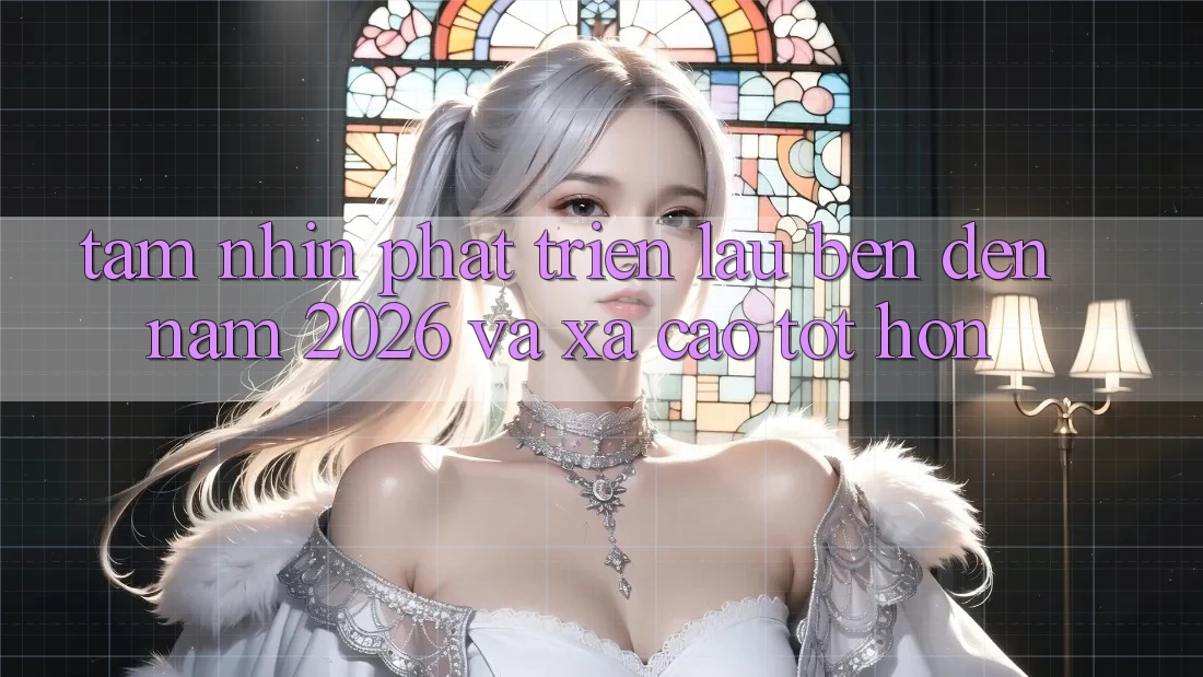 Tầm Nhìn Phát Triển Lâu bền Đến Năm 2026 và Xa Cao tốt hơn Tầm Nhìn Phát Triển Lâu bền Đến Năm 2026 và Xa Cao tốt hơn