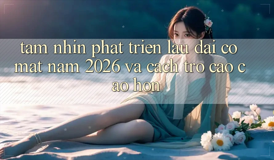 Tầm Nhìn Phát Triển Lâu dài Có mặt Năm 2026 và Cách trở Cao cao hơn
